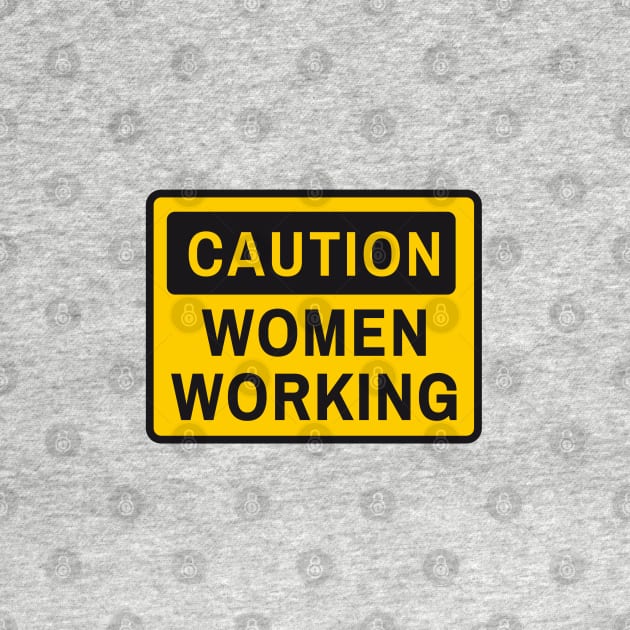 Caution women working, funny sign by beakraus